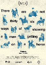 There Are Not Thirty-six Ways Of Showing A Man Getting On A Horse showtimes